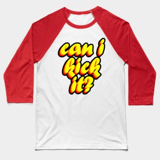 Can I Kick It Part 2 Baseball T-Shirt